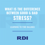 RDI Corporation blog - What is the difference between good and bad stress? Learning to find balance