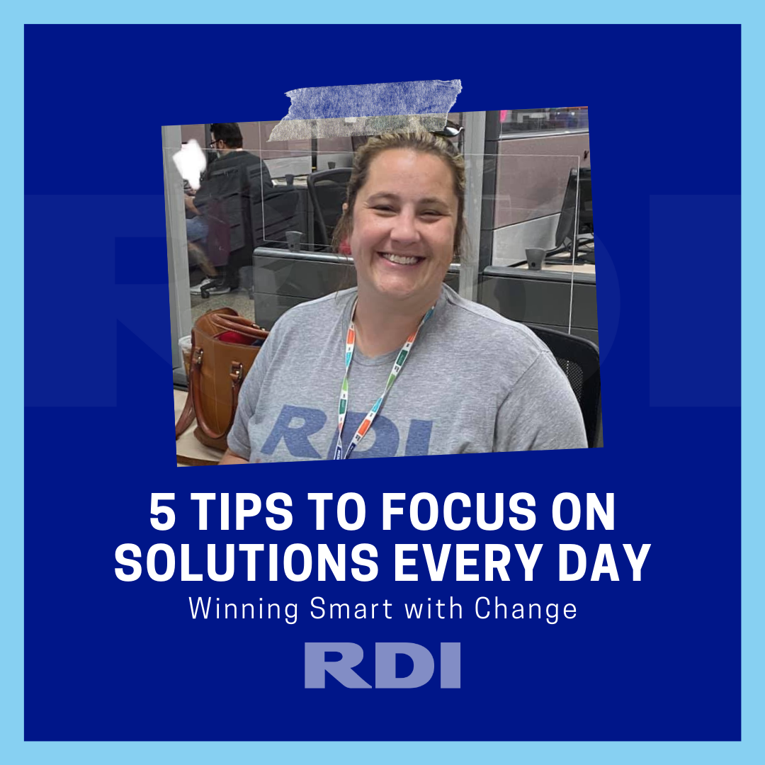 RDI Corporation Blog - 5 Tips to Focus on Solutions Every Day - Winning Smart with Change