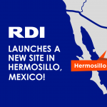 Cincinnati-based RDI Corporation Chooses Hermosillo, Mexico for Near Shore Growth, 300+ New Jobs